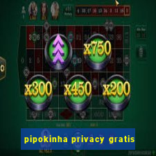 pipokinha privacy gratis